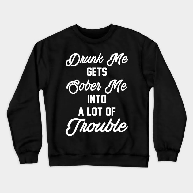 Drunk me Crewneck Sweatshirt by Sirgabi